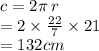 c  = 2\pi \: r \\  = 2 \times  \frac{22}{7}  \times 21 \\  = 132cm