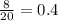 \frac{8}{20}=0.4