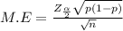 M.E = \frac{Z_{\frac{\alpha }{2} }\sqrt{p(1-p)}  }{\sqrt{n} }