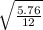 \sqrt{\frac{5.76}{12} }