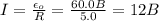 I=\frac{\epsilon_o}{R}=\frac{60.0B}{5.0}=12B
