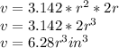 v= 3.142*r^{2} *2r\\v= 3.142*2r^{3} \\v= 6.28r^{3} in^{3} \\