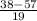 \frac{38-57}{19}