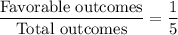 \dfrac{\text{Favorable outcomes}}{\text{Total outcomes}}=\dfrac{1}{5}
