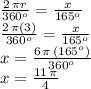 \frac{2\,\pi r}{360^o} = \frac{x}{165^o} \\\frac{2\,\pi (3)}{360^o} = \frac{x}{165^o}\\x=\frac{6\,\pi\,(165^o)}{360^o} \\x=\frac{11\,\pi}{4}