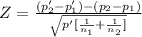 Z= \frac{(p'_2-p'_1)-(p_2-p_1)}{\sqrt{p'[\frac{1}{n_1} +\frac{1}{n_2} ]} }