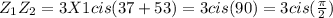 Z_{1} Z_{2} = 3 X 1 cis (37 + 53) = 3cis (90) = 3 cis(\frac{\pi }{2} )