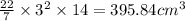 \frac{22}{7} \times 3^{2} \times 14 = 395.84cm^{3}