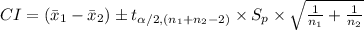 CI=(\bar x_{1}-\bar x_{2})\pm t_{\alpha/2, (n_{1}+n_{2}-2)}\times S_{p}\times\sqrt{\frac{1}{n_{1}}+\frac{1}{n_{2}}}