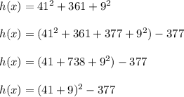 h(x)=41^2+361+9^2\\\\h(x)=(41^2+361+377+9^2)-377\\\\h(x)=(41+738+9^2)-377\\\\h(x)=(41+9)^2-377