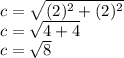 c=\sqrt{(2)^2+(2)^2}\\ c=\sqrt{4+4}\\ c=\sqrt{8}