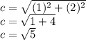 c=\sqrt{(1)^2+(2)^2}\\ c=\sqrt{1+4}\\ c=\sqrt{5}