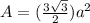 A = (\frac{3\sqrt{3} }{2} )a^2