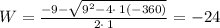 W=\frac{-9-\sqrt{9^2-4\cdot \:1\left(-360\right)}}{2\cdot \:1}= -24