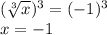 (\sqrt[3]{x} )^{3} =(-1)^{3} \\x=-1
