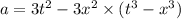 a=3t^2-3x^2\times (t^3-x^3)
