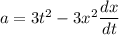 a=3t^2-3x^2\dfrac{dx}{dt}