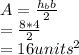A=\frac{h_{b}b }{2} \\=\frac{8*4}{2} \\=16units^2