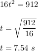 16t^2=912\\\\t=\sqrt{\dfrac{912}{16}}\\\\t=7.54\ s