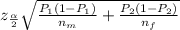 z_{\frac{\alpha }{2} }\sqrt{\frac{P_1(1-P_1)}{n_m} +\frac{P_2(1-P_2)}{n_f}}