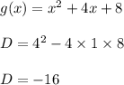 g(x)=x^2 + 4x + 8\\\\D=4^2-4\times 1\times 8\\\\D=-16