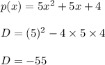 p(x)=5x^2 +5x+4\\\\D=(5)^2-4\times 5\times 4\\\\D=-55