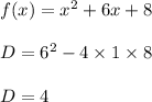 f(x)=x^2 + 6x + 8\\\\D=6^2-4\times 1\times 8\\\\D=4