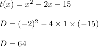 t(x)=x^2 -2x-15\\\\D=(-2)^2-4\times 1\times (-15)\\\\D=64