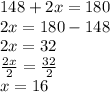148 + 2x = 180 \\ 2x = 180 - 148 \\ 2x = 32 \\  \frac{2x}{2}  =  \frac{32}{2}  \\ x = 16