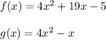 f(x) =  4{x}^{2} + 19x - 5 \\  \\ g(x) =  {4x}^{2} - x