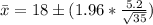 \= x  = 18  \pm (1.96 *  \frac{5.2 }{\sqrt{35} } )