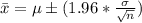 \= x  =  \mu \pm (1.96 *  \frac{\sigma }{\sqrt{n} } )