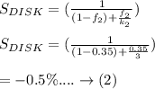 S_{DISK} = (\frac{1}{(1-f_2)+\frac{f_2}{k_2}}) \\\\ S_{DISK} = (\frac{1}{(1-0.35)+\frac{0.35}{3}}) \\\\ = -0.5\% .... \rightarrow (2)