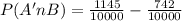 P(A' n B) =   \frac{1145}{10 000}  - \frac{742}{10 000}
