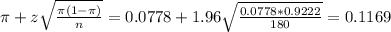 \pi + z\sqrt{\frac{\pi(1-\pi)}{n}} = 0.0778 + 1.96\sqrt{\frac{0.0778*0.9222}{180}} = 0.1169