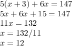 5(x+3)+6x=147\\5x+6x+15=147\\11x=132\\x=132/11\\x=12