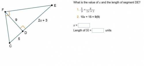 What is the value of x and the length of segment DE?

1. 5/9= 9/(2x+3)2. 10x + 15 = 9(9)x=?length of