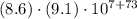 (8.6)\cdot (9.1)\cdot 10^{7 + 73}