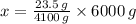 x = \frac{23.5\,g}{4100\,g}\times 6000\,g
