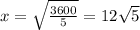 x = \sqrt{\frac{3600}{5}}= 12\sqrt{5}