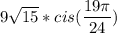 9\sqrt{15}*cis(\dfrac{19\pi}{24})