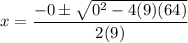 $x=\frac{-0\pm\sqrt{0^2-4(9)(64)}}{2(9)}$