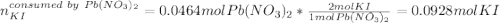 n_{KI}^{consumed\ by\ Pb(NO_3)_2}=0.0464molPb(NO_3)_2*\frac{2molKI}{1molPb(NO_3)_2} =0.0928molKI