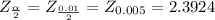 Z_{\frac{\alpha }{2} } = Z_{\frac{0.01}{2} } = Z_{0.005} = 2.3924