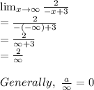 \lim_{x \to \infty} \frac{2}{-x+3}\\= \frac{2}{-(-\infty)+3}\\= \frac{2}{\infty+3}\\=  \frac{2}{\infty}\\\\Generally, \ \frac{a}{\infty} =0
