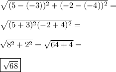 \sqrt{(5-(-3))^2+(-2-(-4))^2}=\\\\\sqrt{(5+3)^2(-2+4)^2}=\\\\\sqrt{8^2+2^2}=\sqrt{64+4}=\\\\\boxed{\sqrt{68}}