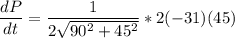 \dfrac{dP}{dt} =\dfrac{1}{ 2 \sqrt{90^2 +45^2} } * 2 (-31)(45)