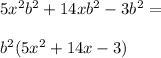 5x^2b^2 + 14xb^2 -3b^2= \\\\b^2(5x^2+14x-3)