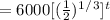 = 6000 [(\frac{1}{2}) ^1^/^3]^t