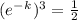 (e^-^k)^3 = \frac{1}{2}